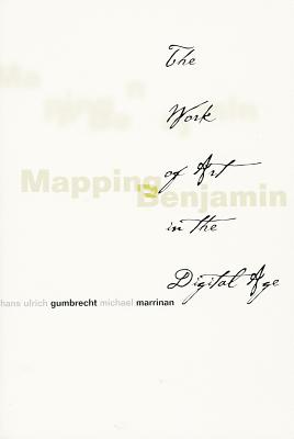 Mapping Benjamin: The Work of Art in the Digital Age (Writing Science)