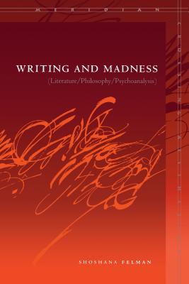 Writing and Madness: Literature/Philosophy/Psychoanalysis (Meridian: Crossing Aesthetics (Stanford, Calif.) )