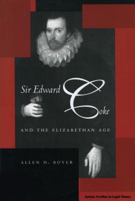 Image for Sir Edward Coke and the Elizabethan Age [Jurists: Profiles in Legal Theory Ser.]