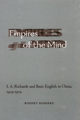 Image for Empires of the Mind: I. A. Richards and Basic English in China, 1929-1979
