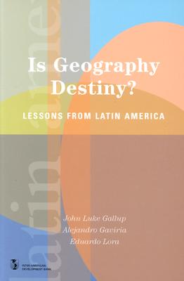 Is Geography Destiny: Lessons from Latin America (Latin American Development Forum)