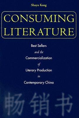 Consuming Literature: Best Sellers and the Commercialization of Literary Production in Contemporary China