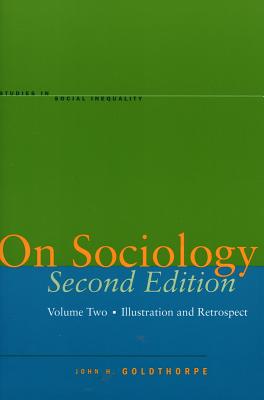On Sociology Second Edition Volume Two: Illustration and Retrospect (Studies in Social Inequality)