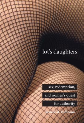 Image for lot's daughters: sex, redemption, and women's quest for authority