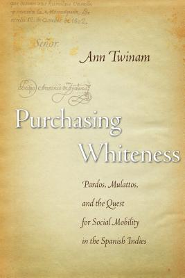 Purchasing Whiteness: Pardos, Mulattos, and the Quest for Social Mobility in the Spanish Indies