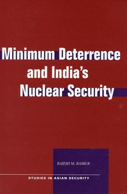 Minimum Deterrence and Indias Nuclear Security (Studies in Asian Security)