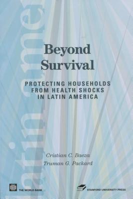 Beyond Survival: Protecting Households from Health Shocks in Latin America (Latin American Development Forum)