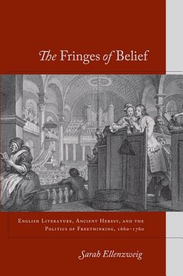 Image for The Fringes of Belief: English Literature, Ancient Heresy, and the Politics of Freethinking, 1660-1760