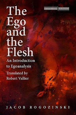The Ego and the Flesh: An Introduction to Egoanalysis (Cultural Memory in the Present)