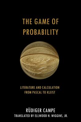 The Game of Probability: Literature and Calculation from Pascal to Kleist (Cultural Memory in the Present)
