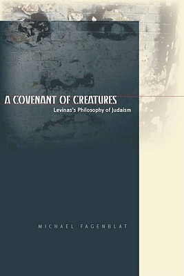 A Covenant of Creatures: Levinas's Philosophy of Judaism [Series: Cultural Memory in the Present]