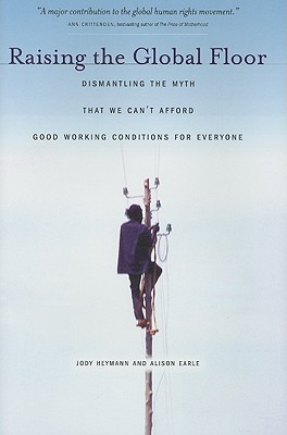Raising the Global Floor: Dismantling the Myth That We Cant Afford Good Working Conditions for Everyone