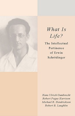 Image for <I>What Is Life?</I>: The Intellectual Pertinence of Erwin Schrödinger