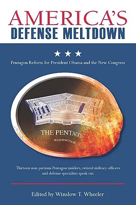Americas Defense Meltdown: Pentagon Reform for President Obama and the New Congress