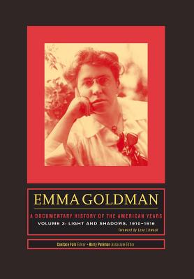 Emma Goldman: A Documentary History of the American Years, Volume 3: Light and Shadows, 19101916