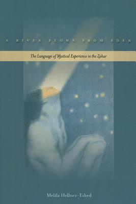 A River Flows from Eden: The Language of Mystical Experience in the Zohar