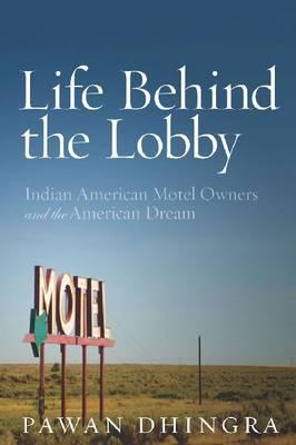 Life Behind the Lobby: Indian American Motel Owners and the American Dream