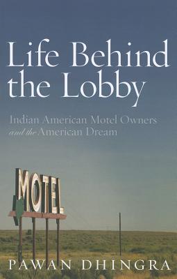 Life Behind the Lobby: Indian American Motel Owners and the American Dream