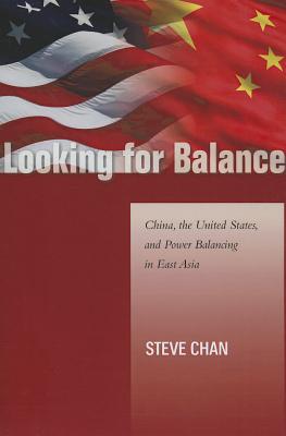 Looking for Balance: China, the United States, and Power Balancing in East Asia (Studies in Asian Security)