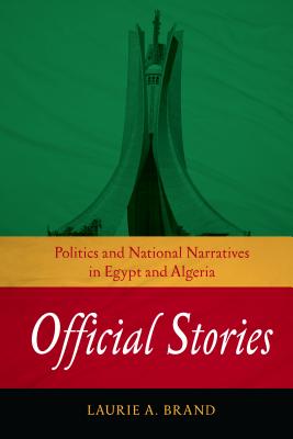 Official Stories: Politics and National Narratives in Egypt and Algeria (Stanford Studies in Middle Eastern and Islamic Societies and Cultures)