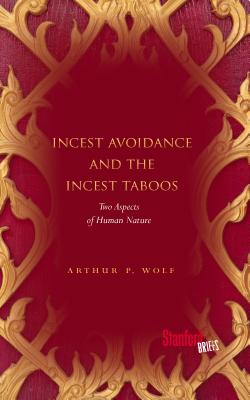 Incest Avoidance and the Incest Taboos: Two Aspects of Human Nature