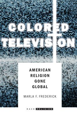Colored Television: American Religion Gone Global (RaceReligion) Image for Colored Television: American Religion Gone Global (RaceReligion)