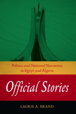 Official Stories: Politics and National Narratives in Egypt and Algeria (Stanford Studies in Middle Eastern and Islamic Societies and Cultures)