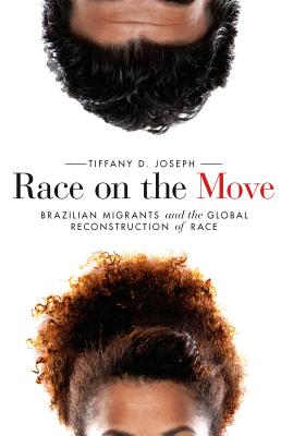 Race on the Move: Brazilian Migrants and the Global Reconstruction of Race (Stanford Studies in Comparative Race and Ethnicity)