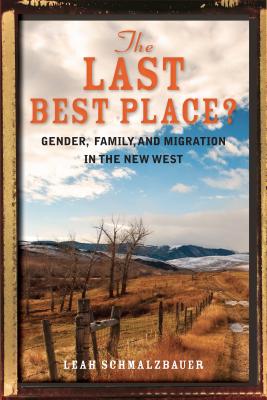 The Last Best Place: Gender, Family, and Migration in the New West