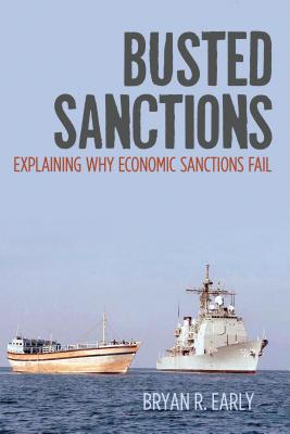 Image for Busted Sanctions: Explaining Why Economic Sanctions Fail Busted Sanctions: Explaining Why Economic Sanctions Fail