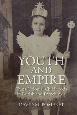 Youth and Empire: Trans-Colonial Childhoods in British and French Asia