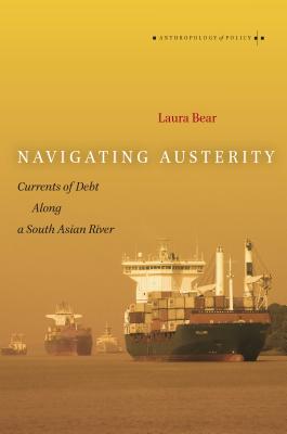 Navigating Austerity: Currents of Debt along a South Asian River (Anthropology of Policy)