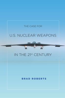 Image for The Case for U.S. Nuclear Weapons in the 21st Century