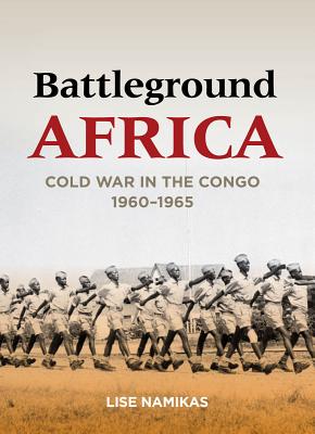Battleground Africa: Cold War in the Congo, 19601965 (Cold War International History Project)