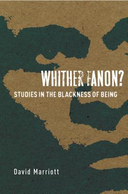 Whither Fanon: Studies in the Blackness of Being (Cultural Memory in the Present)