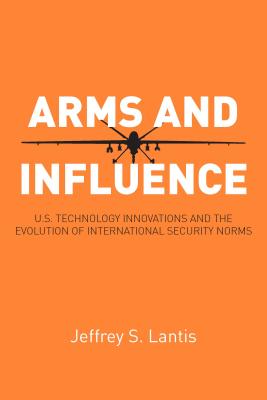 Arms and Influence: U.S. Technology Innovations and the Evolution of International Security Norms