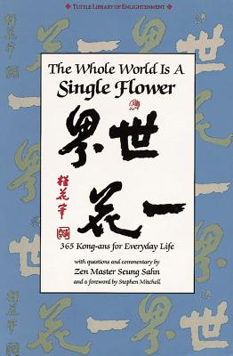 Whole World Is a Single Flower: 365 Kong-ans for Everyday Life with Questions and Commentary