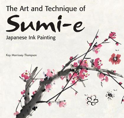 The Art and Technique of Sumi-E Japanese Ink Painting Japanese Ink Painting As Taught by Ukao Uchiyama