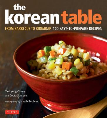 Image for The Korean Table: From Barbecue to Bibimbap 100 Easy-To-Prepare Recipes The Korean Table: From Barbecue to Bibimbap 100 Easy-To-Prepare Recipes