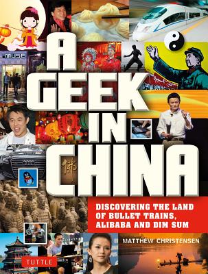 A Geek in China: Discovering the Land of Alibaba, Bullet Trains and Dim Sum (Geek In.guides)
