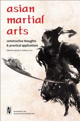 Image for Asian Martial Arts: Constructive Thoughts & Practical Applications Asian Martial Arts: Constructive Thoughts & Practical Applications