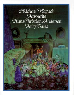 Michael Hague's Favourite Hans Christian Andersen Fairy Tales