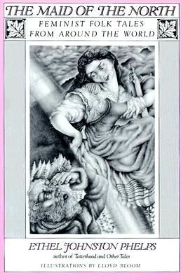 Image for The Maid of the North: Feminist Folk Tales from Around the World The Maid of the North: Feminist Folk Tales from Around the World