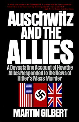 Image for Auschwitz and the Allies: A Devastating Account of How the Allies Responded to the News of Hitler's Mass Murder (An Owl Book)