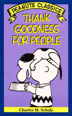 Image for Thank Goodness for People (Peanuts Classics) Thank Goodness for People (Peanuts Classics)