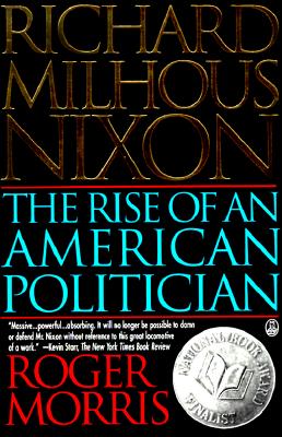 Richard Milhous Nixon: The Rise of an American Politician