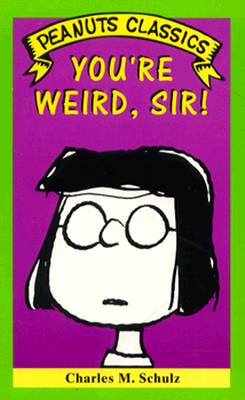 You're Weird, Sir! (Peanuts Classics)