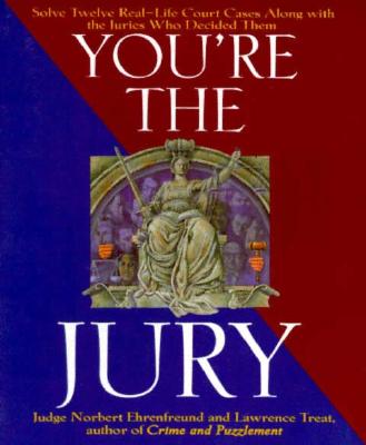 Image for You're the Jury: Solve Twelve Real-Life Court Cases Along With the Juries Who Decided Them