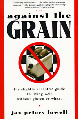 Image for Against the Grain: The Slightly Eccentric Guide to Living Well Without Gluten or Wheat