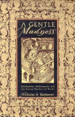 Image for Gentle Madness: Bibliophiles, Bibliomanes, and the Eternal Passion for Books